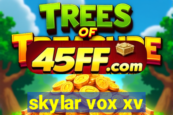 skylar vox xv